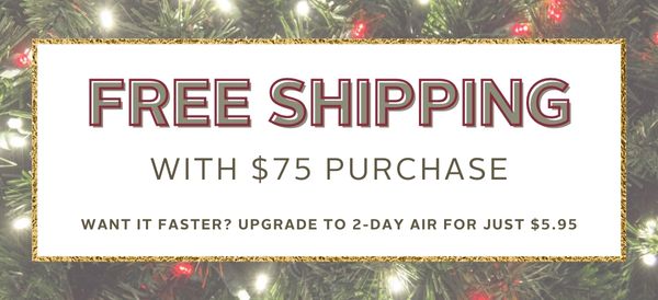 A FREE S IPPING WITH $75 PURCHASE WANT IT FASTER? UPGRADE TO 2-DAY AIR FOR JUST $5.95 